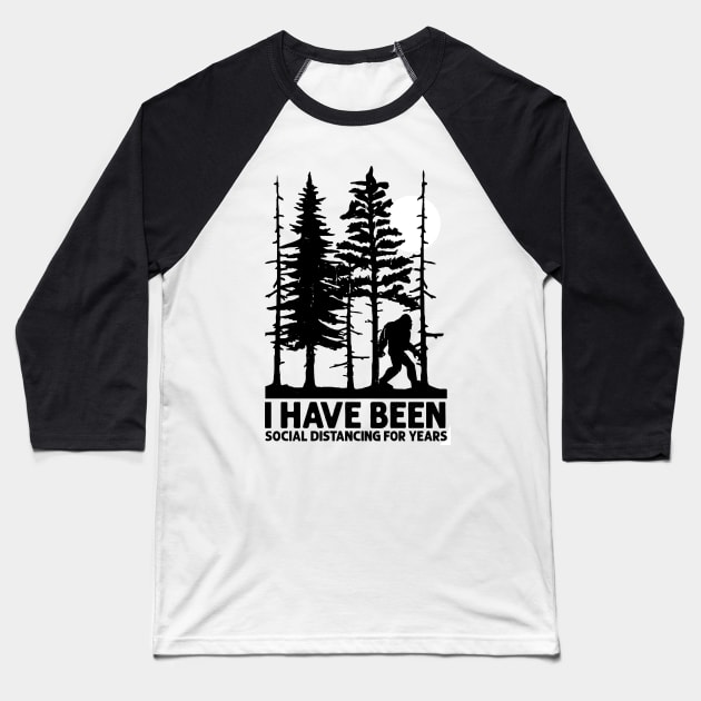 Bigfoot I Have Been Social Distancing For Years Baseball T-Shirt by Phylis Lynn Spencer
